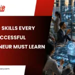 Top 10 skills every successful entrepreneur must know