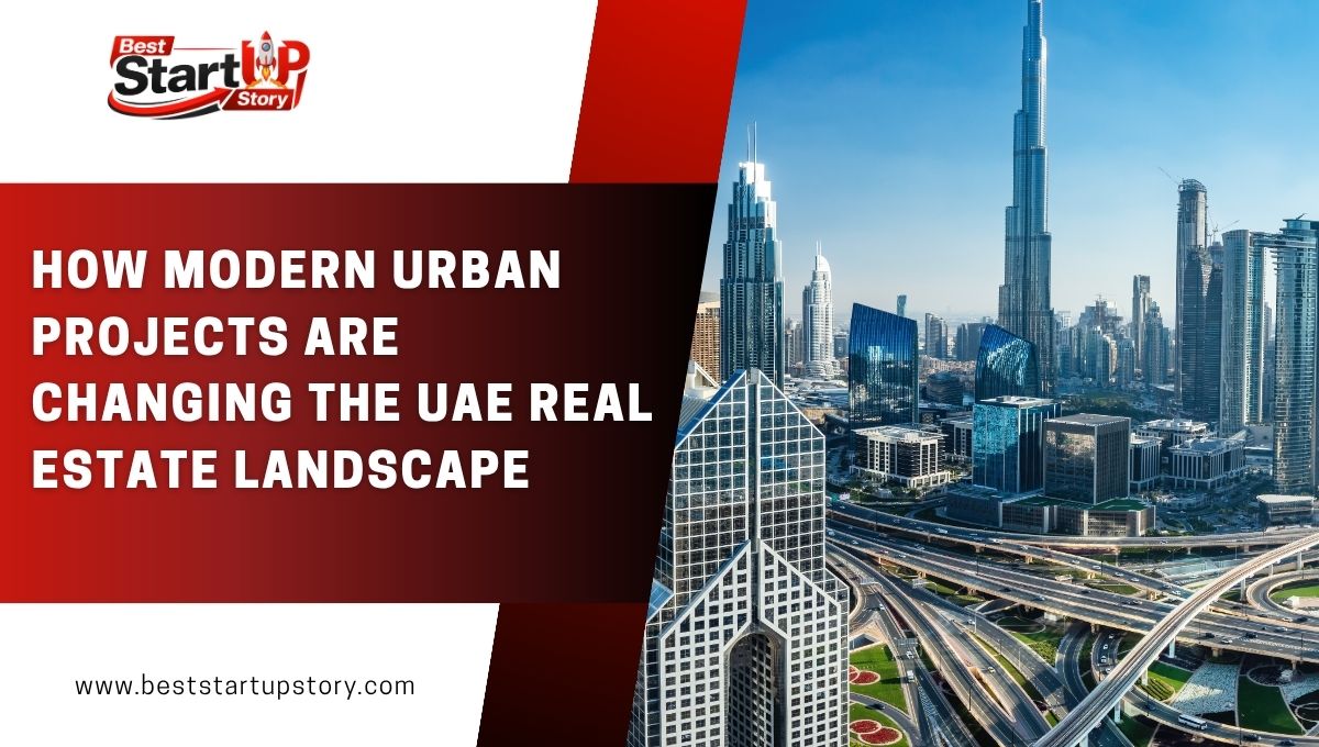How Modern Urban Projects Are Changing the UAE Real Estate Landscape