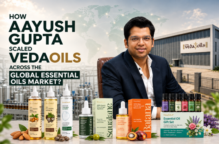 How Aayush Gupta Scaled VedaOils Across the Global Essential Oils Market?