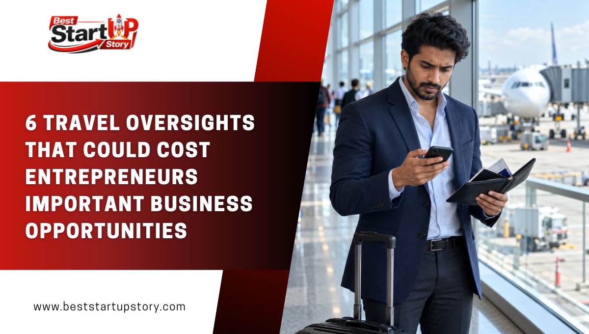 6 Travel Oversights That Could Cost Entrepreneurs Important Business Opportunities